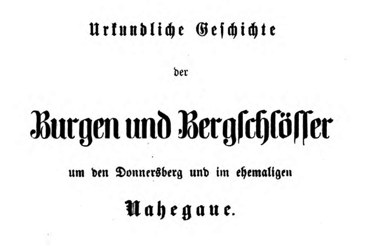 Neues Recherchematerial: Urkundliche Geschichte der Burgen und Bergschlösser in den ehemaligen Gauen, Grafschaften und Herrschaften der bayerischen Pfalz